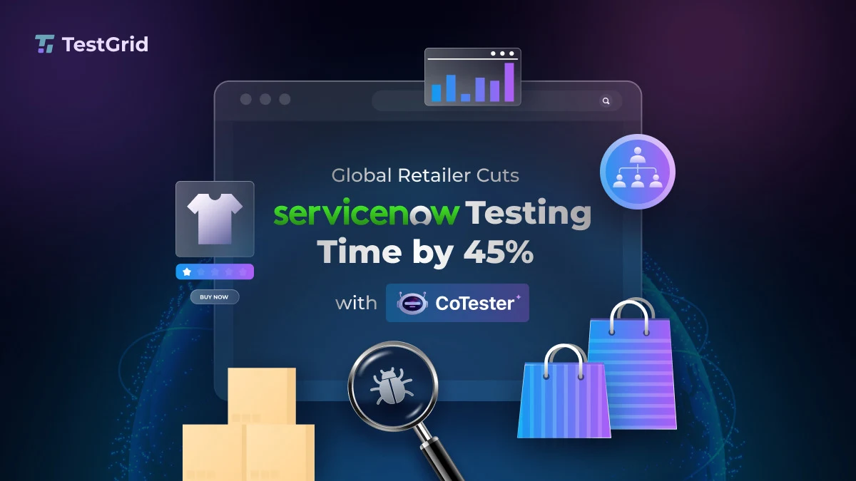 Case study: How a global retailer achieved 45% faster ServiceNow testing with CoTester.
