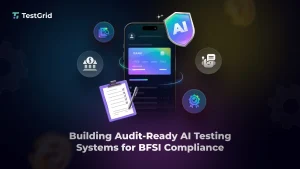 Building Audit-Ready AI Testing Systems for BFSI Compliance