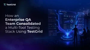 How an Enterprise QA Team Consolidated a Multi-Tool Testing Stack Using TestGrid